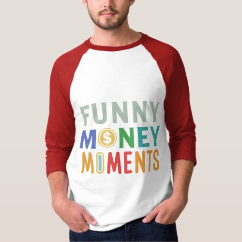 funny money moments T_Shirt