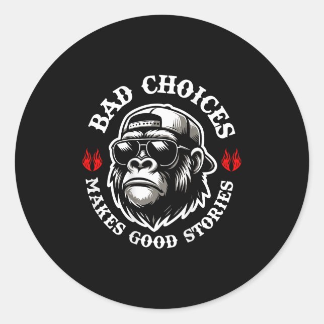 Funny Monkey Bad Choices Make Good Stories (on Bac Classic Round Sticker (Front)