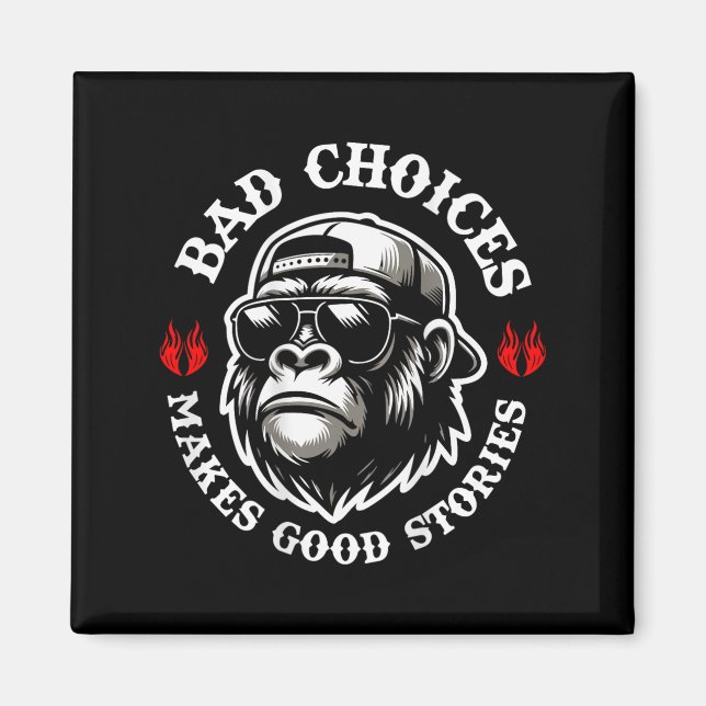 Funny Monkey Bad Choices Make Good Stories (on Bac Magnet (Front)
