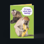 Funny Monkey I'll Have What She's Having Birthday Card<br><div class="desc">One female monkey seeing another female monkey enjoying a a banana (in a suggestive way) enviously says,  "I'll have what she's having!"  A classic line taken from the movie,  "When Harry Met Sally" in a twisted sort of way. Fun card for your female friends. All text is customizable.</div>