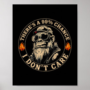 Funny Monkey Theres A 99% Chance I Dont Care (on B Poster