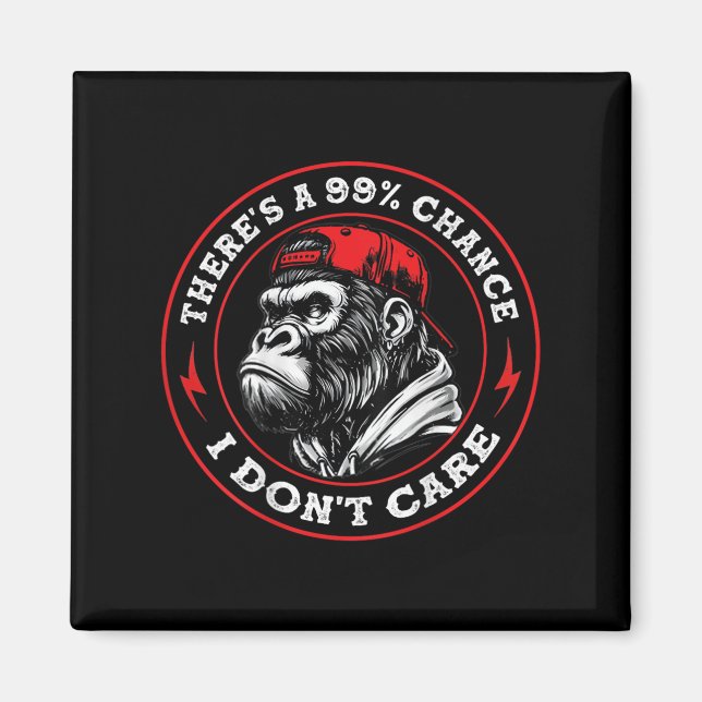 Funny Monkey There's A 99% Chance I Don't Care (on Magnet (Front)
