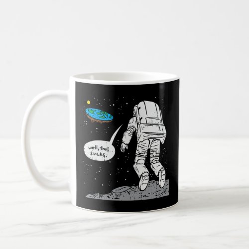 Funny Moon Landing Flat Earth That Sucks Space  Coffee Mug