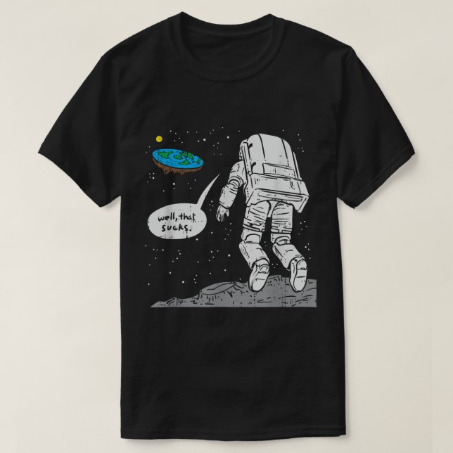 Funny Moon Landing, Flat Earth, That Sucks, Space  T-Shirt (Design Front)
