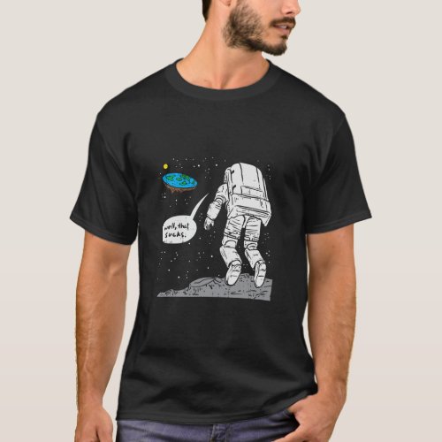 Funny Moon Landing Flat Earth That Sucks Space  T_Shirt