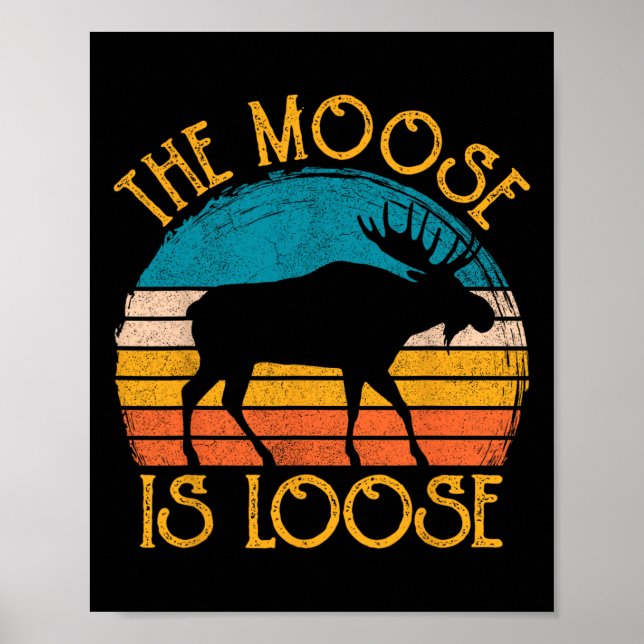 Funny Moose Is Loose Animal Apparel  Poster (Front)