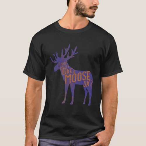 Funny Moose Lover Quote  Cool Forest Animal Pun Gi T_Shirt