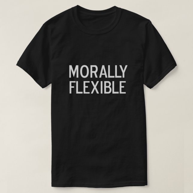 Funny Morally Flexible Joke Sarcastic Family  T-Shirt (Design Front)