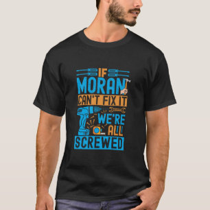 Funny Moran If Moran Can t Fix It We re All Screwe T-Shirt
