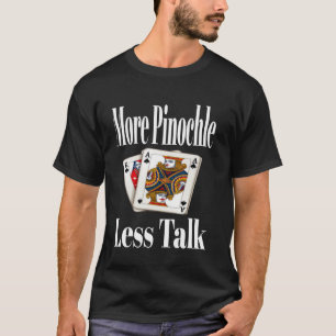 Funny More Pinochle Less Talk Card Game Night Sarc T-Shirt