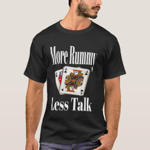 Funny More Rummy Less Talk Card Game Night Sarcasm T-Shirt