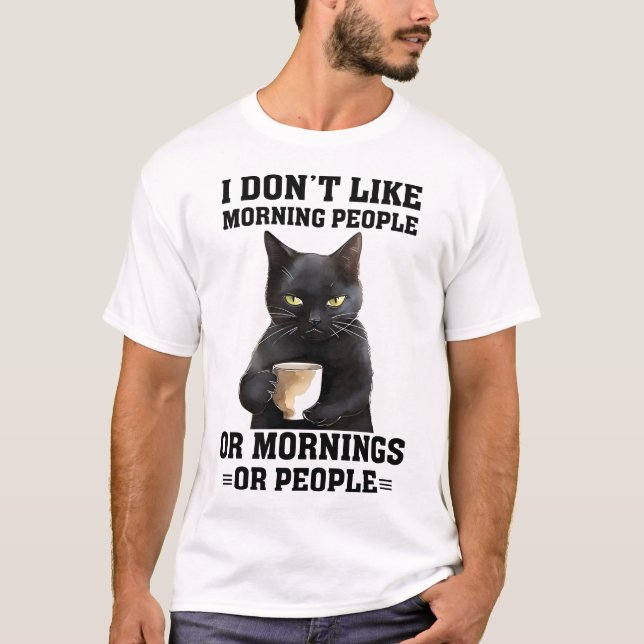 Funny Morning Cat Saying T-Shirt (Front)