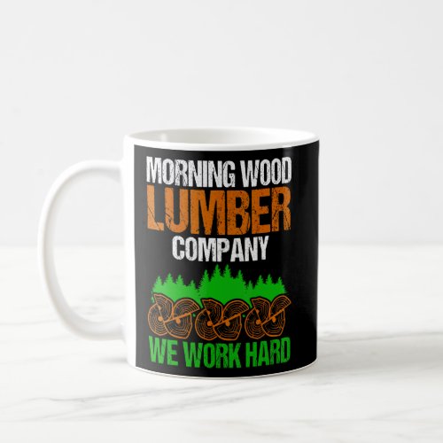Funny Morning Wood We Worked Hard  Coffee Mug