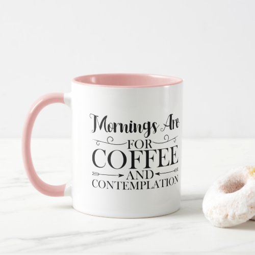 Funny Morningre For Coffee and Contemplation Mug