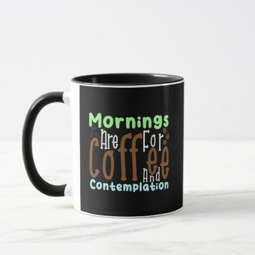 funny Mornings Are For Coffee And Contemplation  Mug