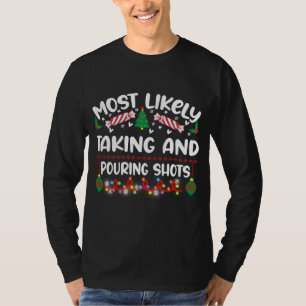 Funny Most Likely Taking And Pouring Shots T-Shirt