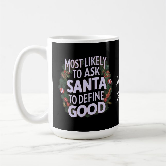  Funny Most Likely To Ask Santa To Define Good  Coffee Mug (Left)