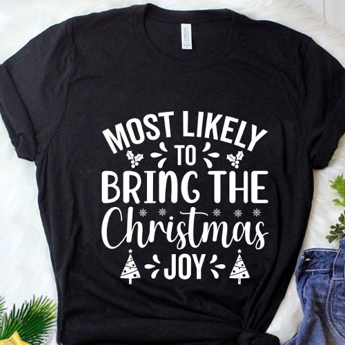 Funny Most Likely To Bring Christmas Joy T_Shirt