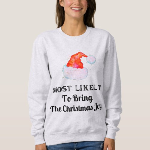 Funny Most Likely to Bring The Christmas Joy Sweat Sweatshirt