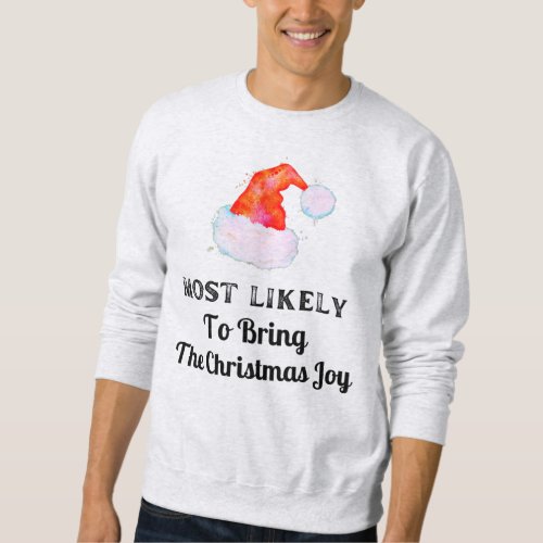 Funny Most Likely to Bring The Christmas Joy Sweatshirt