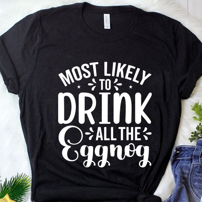 Funny Most Likely To Drink All Eggnog Christmas T-Shirt (Creator Uploaded)