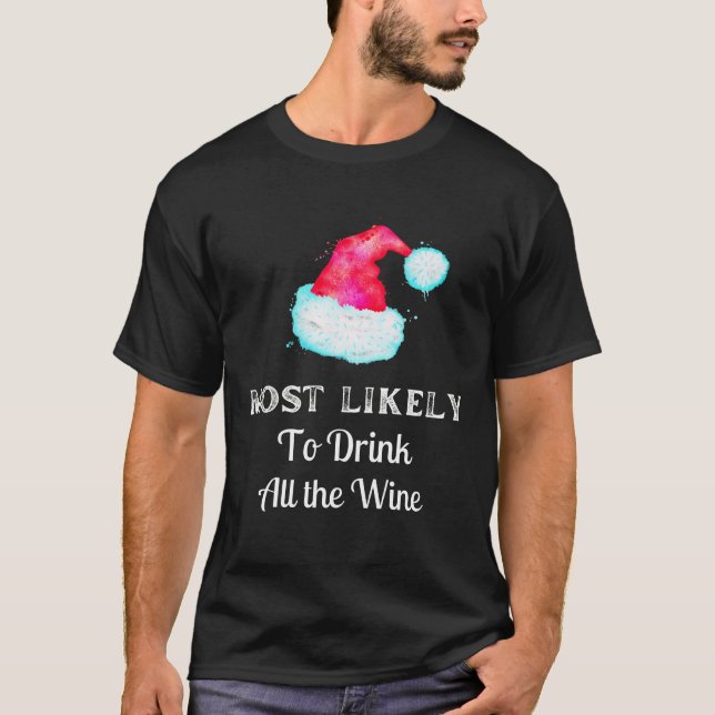 Funny Most Likely To Drink All The Wine T-Shirt (Front)
