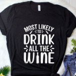 Funny Most Likely To Drink All Wine Christmas   T-Shirt<br><div class="desc">The holiday season is quickly approaching and it's time to start getting your shopping list ready. You've been thinking about Christmas gifts for a while now, but the problem is you don't know what to buy. If you need some ideas, you should start looking at Christmas family t shirts. These...</div>