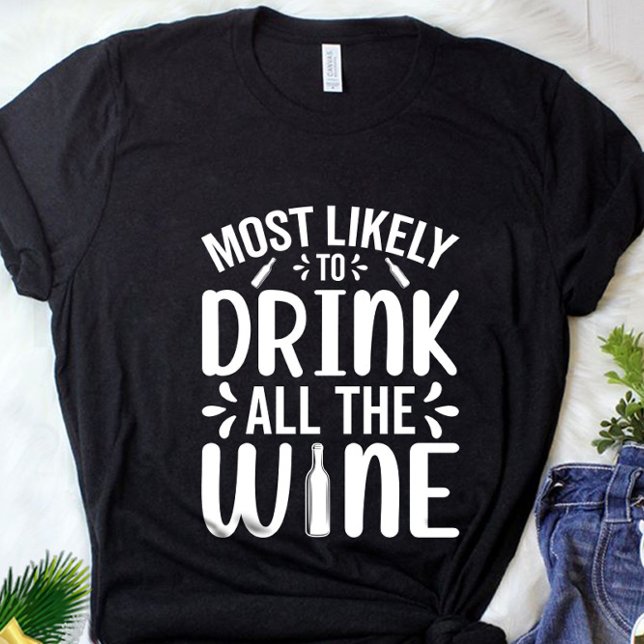 Funny Most Likely To Drink All Wine Christmas   T-Shirt (Creator Uploaded)