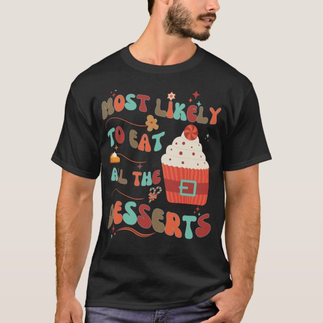 Funny Most Likely to Eat All the Desserts T-Shirt (Front)