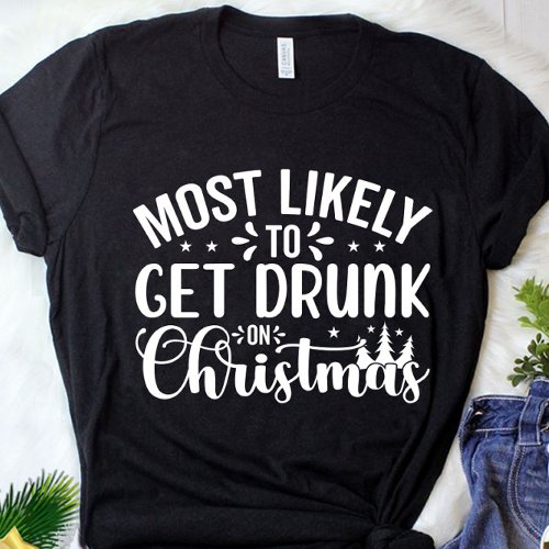 Funny Most Likely To Get Drunk Christmas T_Shirt