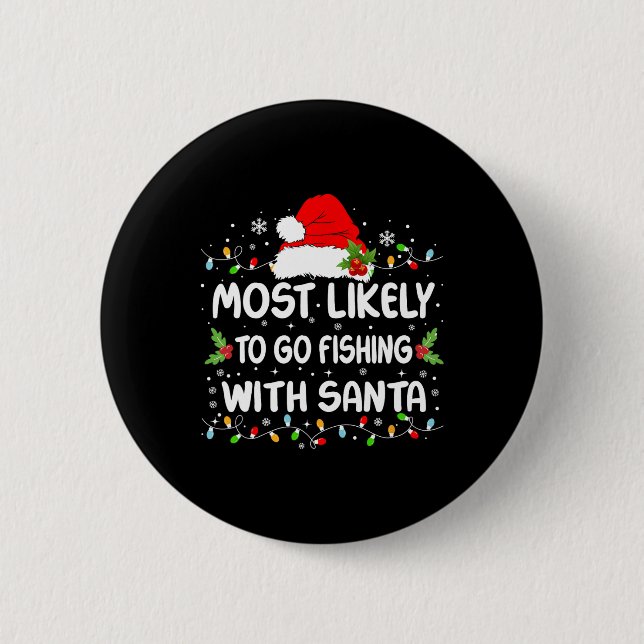 Funny Most Likely To Go Fishing With Santa Christm Button (Front)