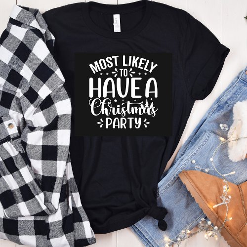 Funny Most Likely To Have Christmas Party T_Shirt