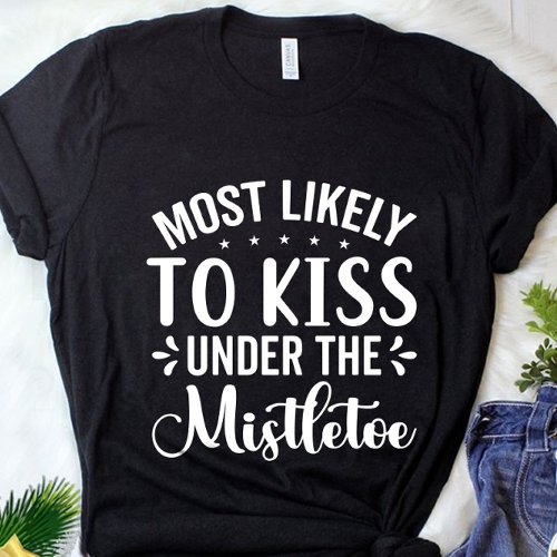 Funny Most Likely To Kiss Under the Mistletoe T_Shirt
