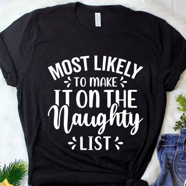 Funny Most Likely To Make Naughty List Christmas T-Shirt