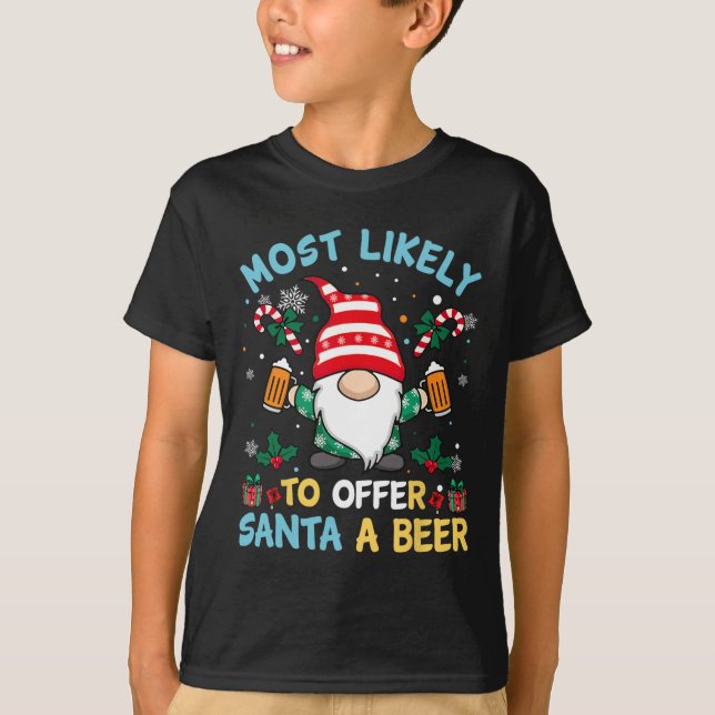 Funny Most Likely To Offer Santa A Beer Christmas  T-Shirt (Front)