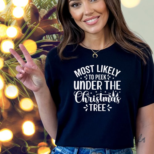Funny Most Likely To Peek Under Christmas Tree   T_Shirt