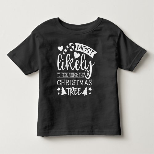 Funny Most Likely To Peek Under Christmas Tree Toddler T_shirt