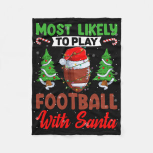 Funny Most Likely To Play Football With Santa Chri Fleece Blanket
