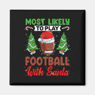 Funny Most Likely To Play Football With Santa Chri Magnet