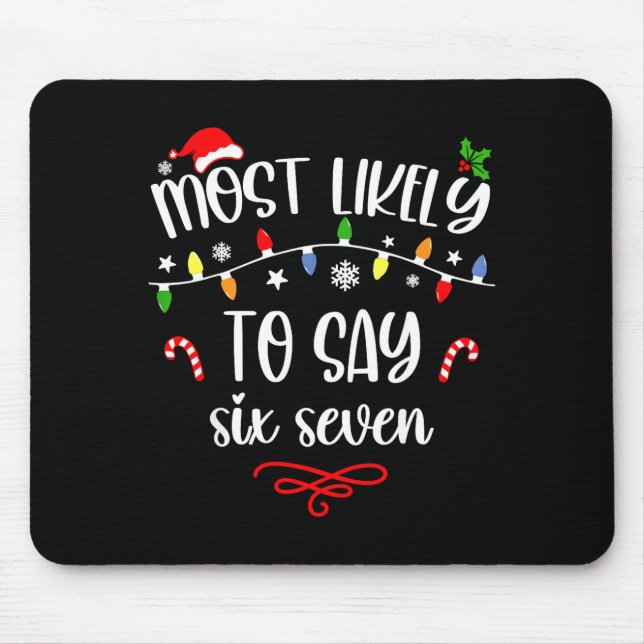 Funny Most Likely To Say Six Seven 67 Meme Christm Mouse Pad (Front)