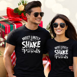 Funny Most Likely To Shake Presents T-Shirt<br><div class="desc">The holiday season is quickly approaching and it's time to start getting your shopping list ready. You've been thinking about Christmas gifts for a while now, but the problem is you don't know what to buy. If you need some ideas, you should start looking at Christmas family t shirts. These...</div>