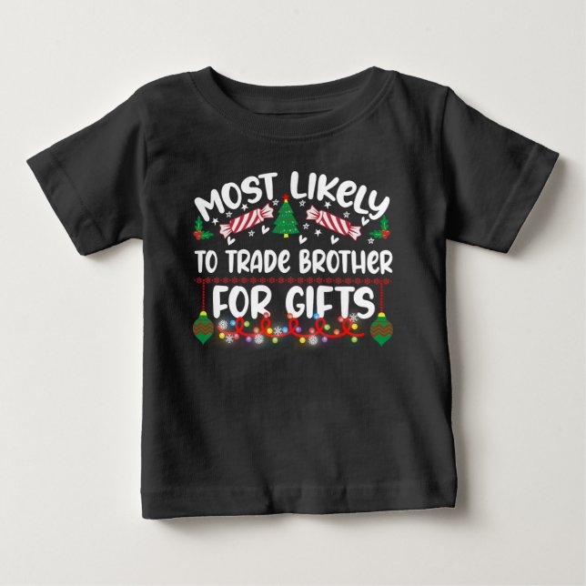 Funny Most Likely To Trade Brother For Gifts Baby T-Shirt (Front)