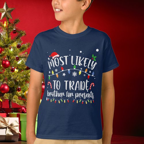 Funny Most Likely To Trade Brother For Presents T_Shirt