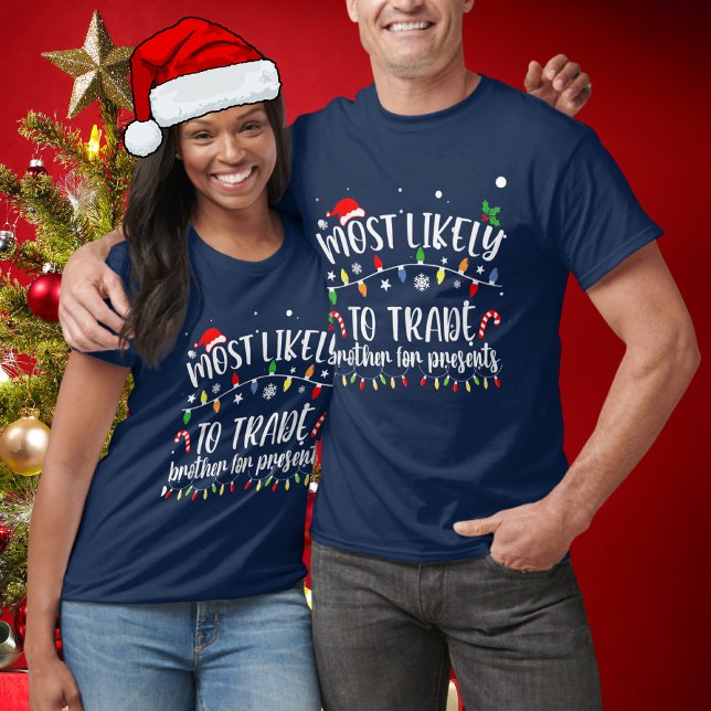 Funny Most Likely To Trade Brother For Presents T-Shirt (Creator Uploaded)