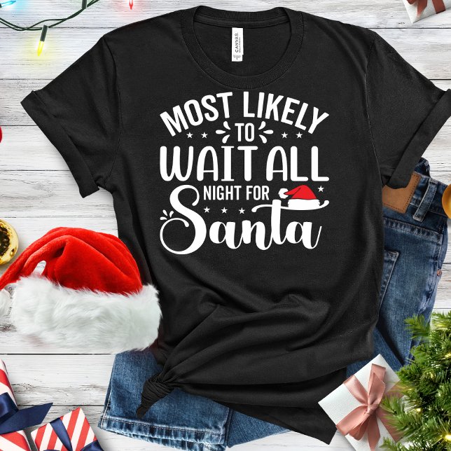 Funny Most Likely To Wait All Night for Santa T-Shirt (Creator Uploaded)