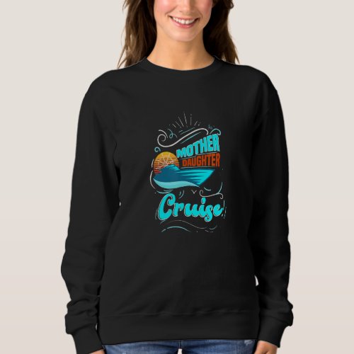 Funny Mother Daughter Cruise Quote Sweatshirt