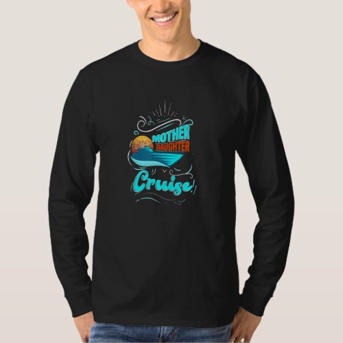 Funny Mother Daughter Cruise Quote T_Shirt