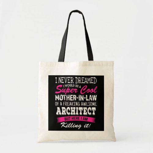 Funny Mother in Law of Architect I Never Dreamed  Tote Bag