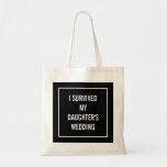 Funny Mother of the Bride Quote in Black Tote Bag<br><div class="desc">This chic,  funny tote is perfect for the mother of the bride who survives the wedding! Black and white design says "I survived my daughter's wedding".</div>