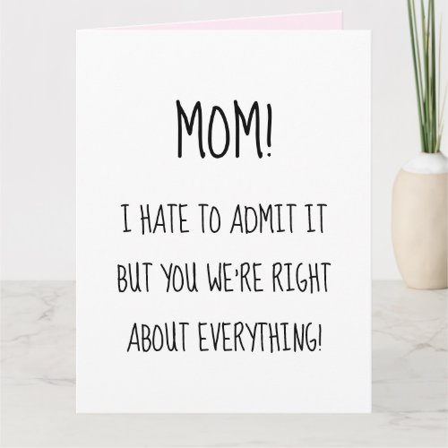 Funny Motherâs Day You were right about everything Card